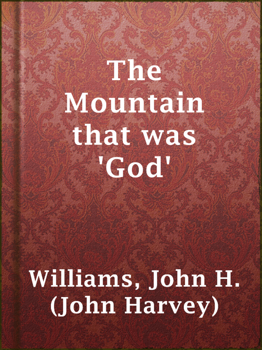 Title details for The Mountain that was 'God' by John H. (John Harvey) Williams - Available